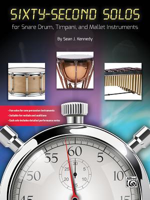 Sixty-Second Solos: For Snare Drum, Timpani, and Mallet Instruments - Kennedy, Sean J (Composer)