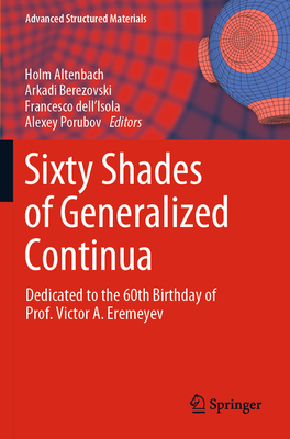 Sixty Shades of Generalized Continua: Dedicated to the 60th Birthday of Prof. Victor A. Eremeyev - Altenbach, Holm (Editor), and Berezovski, Arkadi (Editor), and dell'Isola, Francesco (Editor)