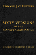 Sixty Versions of the Kennedy Assassination: A Primer on Conspiracy Theories