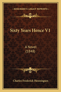 Sixty Years Hence V1: A Novel (1848)