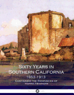 Sixty Years in Southern California 1853-1913: Containing the Reminisces of