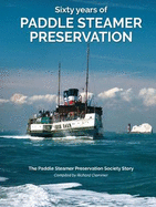 Sixty Years of Paddle Steamer Presevation: The Paddle Steamer Preservation Society