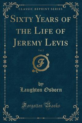 Sixty Years of the Life of Jeremy Levis, Vol. 2 (Classic Reprint) - Osborn, Laughton