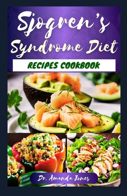 Sjogren's Syndrome Diet Recipes Cookbook: 20 Nutritious Diet Guide to Manage Symptoms, Reduce Inflammation and Boost Immune System - Jones, Amanda, Dr.