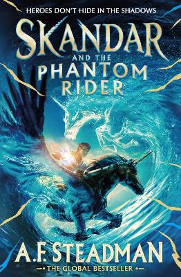 Skandar and the Phantom Rider: the spectacular sequel to Skandar and the Unicorn Thief, the biggest fantasy adventure since Harry Potter - Steadman, A.F.