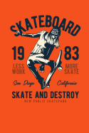 Skateboard 1983 - Less Work, More Skate - San Diego California - Skate and Destroy - New Public Skatepark: 110 Page, Wide Ruled 6" X 9" Blank Lined Journal