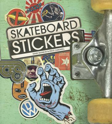 Skateboard Stickers - Cardwell, Steve (Text by), and Munson, Mark (Text by)