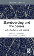 Skateboarding and the Senses: Skills, Surfaces, and Spaces