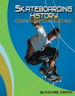 Skateboarding History: From the Backyard to the Big Time - Martin, Michael J