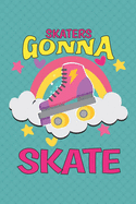 Skaters Gonna Skate: Roller Skating Notebook Journal Diary Composition 6x9 120 Pages Cream Paper Notebook for Roller Skater Roller Skating Gift