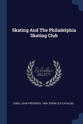 Skating And The Philadelphia Skating Club - Lewis, John Frederick 1860- [from Old C (Creator)