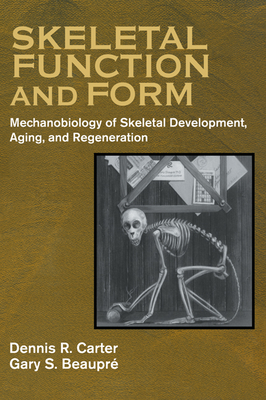 Skeletal Function and Form: Mechanobiology of Skeletal Development, Aging, and Regeneration - Carter, Dennis R, and Beaupr, Gary S