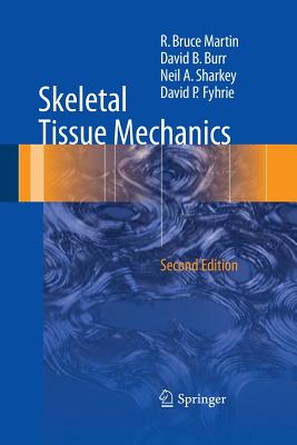 Skeletal Tissue Mechanics - Martin, R Bruce, and Burr, David B, and Sharkey, Neil A