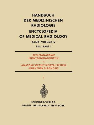 Skeletanatomie (Rntgendiagnostik) Teil 1 / Anatomy of the Skeletal System (Roentgen Diagnosis) Part 1 - Amprino, Rodolfo, and Dulce, Hans-Joachim, and Engstrm, Arne