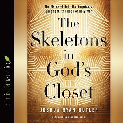 Skeletons in God's Closet: The Mercy of Hell, the Surprise of Judgment, the Hope of Holy War - Bear, Conrad (Read by), and Butler, Joshua Ryan, and McKinley, Rick (Contributions by)