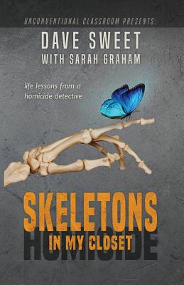 Skeletons in My Closet: Life Lessons from a Homicide Detective - Graham, Sarah, and Sweet, Dave