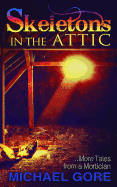Skeletons in the Attic: More Tales from a Mortician