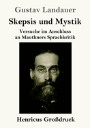 Skepsis und Mystik (Gro?druck): Versuche im Anschluss an Mauthners Sprachkritik