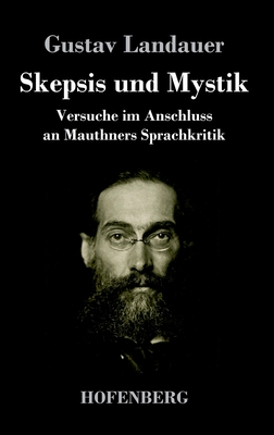 Skepsis und Mystik: Versuche im Anschluss an Mauthners Sprachkritik - Landauer, Gustav