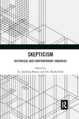 Skepticism: Historical and Contemporary Inquiries - Bruno, G. Anthony (Editor), and Rutherford, A.C. (Editor)