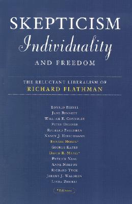 Skepticism, Individuality, and Freedom: The Reluctant Liberalism of Richard Flathman - Honig, Bonnie, Professor, and Mapel, David R (Contributions by)