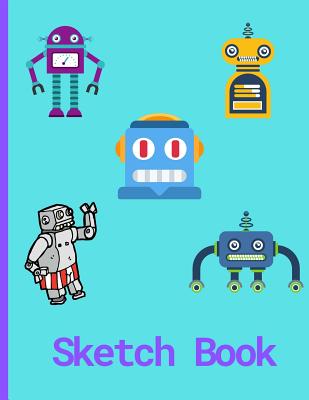 Sketch Book: 8.5" X 11" Robot Themed Sketchbook for Kids: 120 pages, Sketching, Drawing and Creative Doodling. Notebook and Sketchbook to Draw and Journal (Workbook and Handbook) - Publishing, Rebelcat