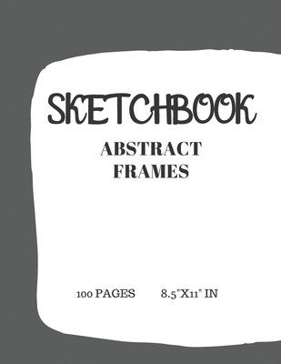 Sketch Book: LARGE NOTEBOOK ABSTACT FRAMES FOR SKETCHING DRAWING DOODLING 8.5" x 11" (SKETCH PAPER WITH ABSTRACT FRAMES FOR DRAWING AND WRITING) - Design, Cool Dimension
