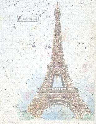 Sketch book: Paris cover (8.5 x 11) inches 110 pages, Blank Unlined Paper for Sketching, Drawing, Whiting, Journaling & Doodling - Story, Char