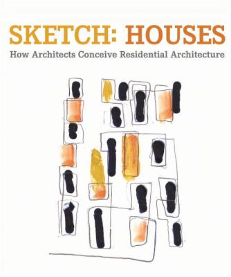 Sketch Houses: How Architects Conceive Residential Buildings - Bahamon, Alejandro (Editor)