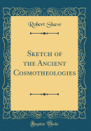 Sketch of the Ancient Cosmotheologies (Classic Reprint)