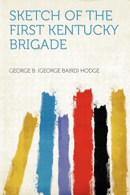 Sketch of the First Kentucky Brigade - Hodge, George Baird (Creator)