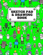 Sketch Pad & Drawing Book: Robot Party Robotic Club Cute 8.5 X 11, Artist Sketchbook: 110 Page, Drawing and Creative Doodling, Sketching. Sketchbook and Notebook to Journal or Draw