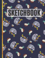 Sketchbook: Cute Sloths and Coconuts Sketchbook to Practice Sketching, Drawing, Writing and Creative Doodling