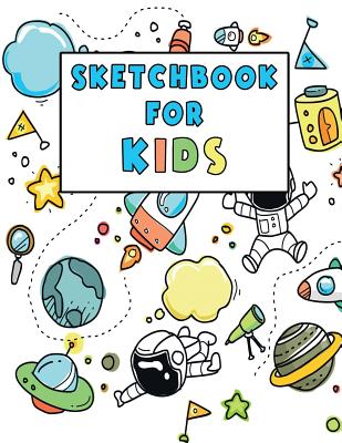 Sketchbook for Kids: Childrens Sketchbook, Learn How to Draw Workbook, 8.5 X 11 Large Blank Pages for Sketching and Drawing - Gifts, Share the Love