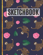 Sketchbook: Sloths and Roses Sketchbook to Practice Sketching, Drawing, Writing and Creative Doodling for Kids, Teens, Women and Girls