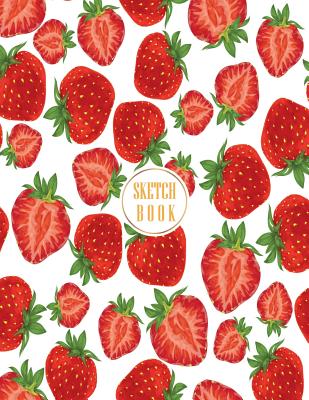 Sketchbook: Strawberry Cover (8.5 X 11) Inches 110 Pages, Blank Unlined Paper for Sketching, Drawing, Whiting, Journaling & Doodling - Cher, C