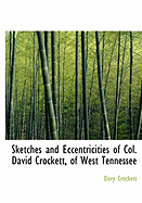 Sketches and Eccentricities of Col. David Crockett, of West Tennessee