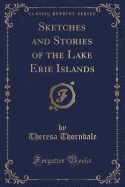 Sketches and Stories of the Lake Erie Islands (Classic Reprint)