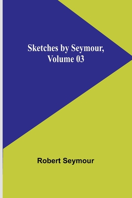 Sketches by Seymour, Volume 03 - Seymour, Robert