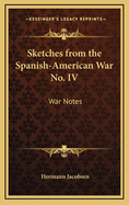 Sketches from the Spanish-American War No. IV: War Notes