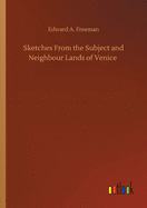 Sketches From the Subject and Neighbour Lands of Venice