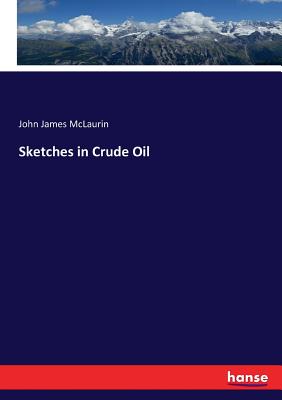 Sketches in Crude Oil - McLaurin, John James