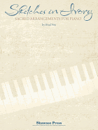 Sketches in Ivory: Sacred Arrangements for Piano