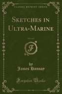 Sketches in Ultra-Marine, Vol. 1 of 2 (Classic Reprint)