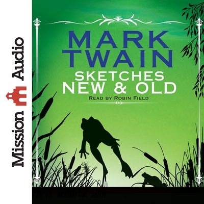 Sketches New and Old - Twain, Mark, and Field, Robin (Read by)