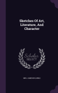 Sketches Of Art, Literature, And Character