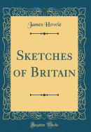 Sketches of Britain (Classic Reprint)