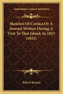 Sketches of Corsica or a Journal Written During a Visit to That Island, in 1823 (1825)