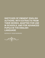 Sketches of Eminent English Authors, with Extracts from Their Works, Adapted for Use in Schools, and for Advanced Pupils in the English Language