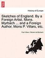 Sketches of England. by a Foreign Artist, Mons. Myrbach ... and a Foreign Author, Mons P. Villars, Etc.